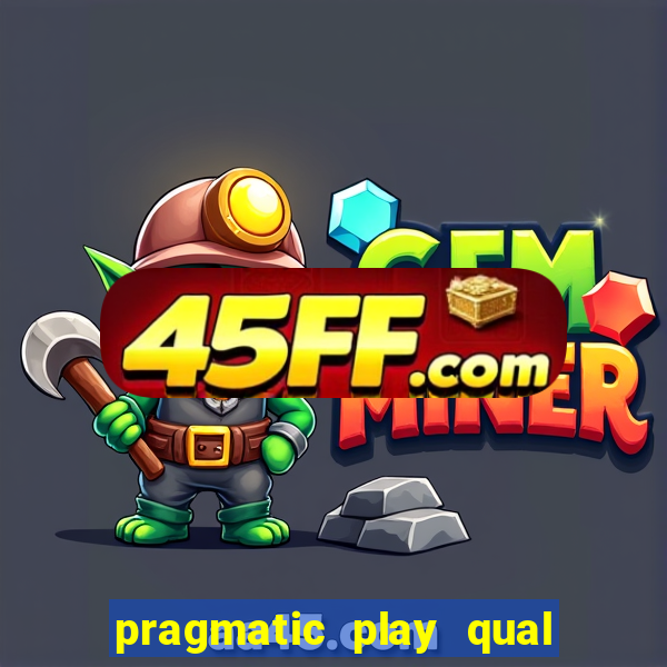 pragmatic play qual jogo paga mais